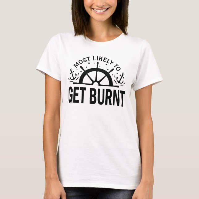 Most Likely to Get Burnt Cruise Crew vacation  T-Shirt (Front)