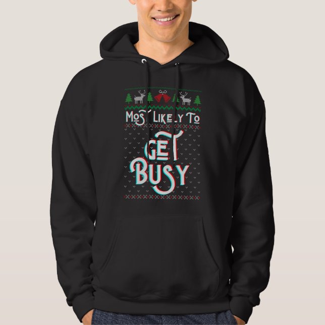 Most Likely To Get Busy Funny Ugly Christmas Sweat Hoodie (Front)