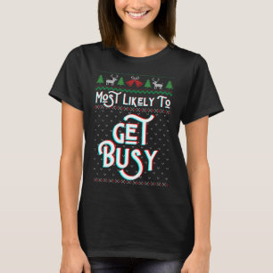Most Likely To Get Busy Funny Ugly Christmas Sweat T-Shirt