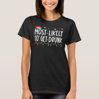 Most Likely To Get Drunk Funny Drinking Christmas  T-Shirt