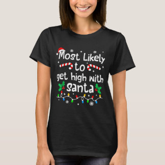 Most Likely To Get High With Santa C-hristmas Matc T-Shirt