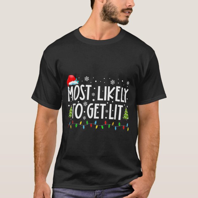Most Likely To Get Lit Christmas Xmas  T-Shirt (Front)