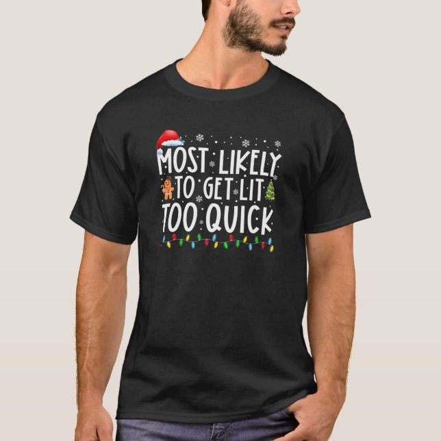 Most Likely To Get Lit Too Quick Matching Family X T-Shirt (Front)