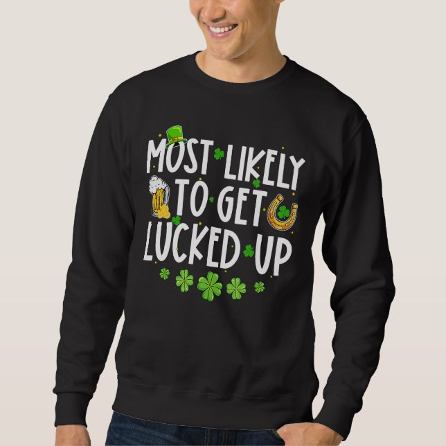 Most Likely To Get Lucked Up Shamrock St Patrick's Sweatshirt (Front)