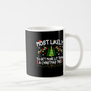 Most Likely To Get More Lit Than A Christmas Tree Coffee Mug