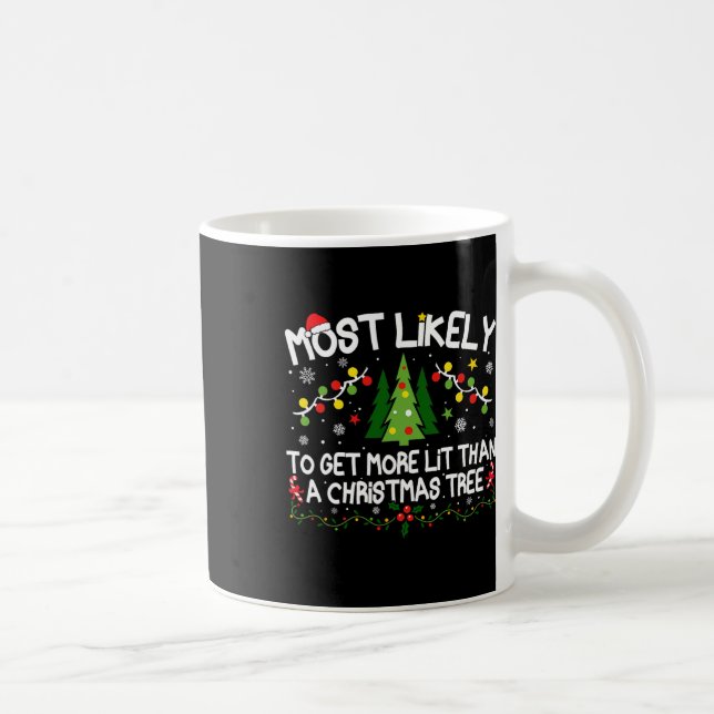 Most Likely To Get More Lit Than A Christmas Tree  Coffee Mug (Right)