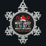 Most Likely To Get Naughty With Santa Christmas Snowflake Pewter Christmas Ornament<br><div class="desc">Most Likely To Get Naughty With Santa Christmas</div>