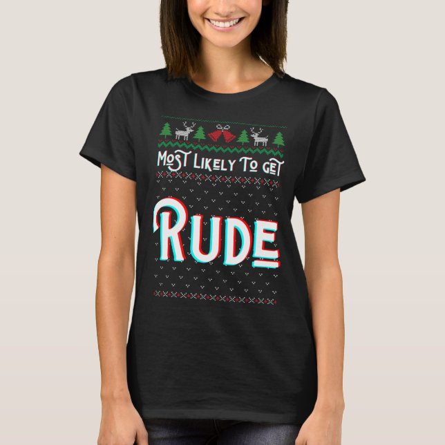 Most Likely To Get Rude Funny Ugly Christmas Sweat T-Shirt (Front)