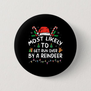 Most Likely To Get Run Over By A Reindeer Christma 6 Cm Round Badge