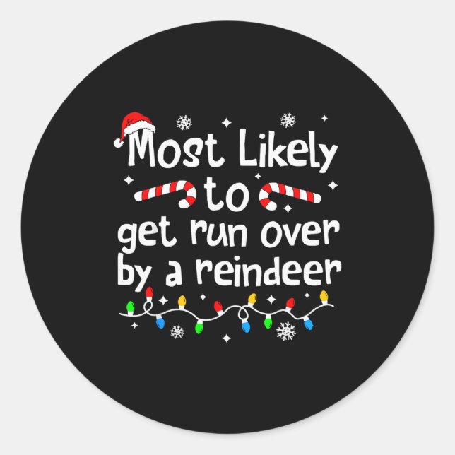 Most Likely To Get Run Over By A Reindeer Christma Classic Round Sticker (Front)