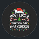 Most Likely To Get Run Over By A Reindeer Christma Classic Round Sticker<br><div class="desc">Most Likely To Get Run Over By A Reindeer Christmas Holiday</div>