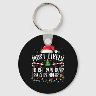 Most Likely To Get Run Over By A Reindeer Christma Key Ring