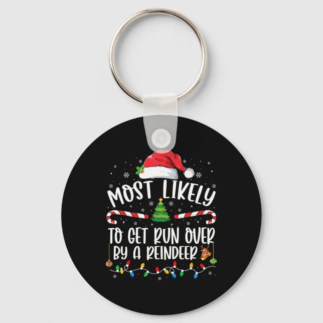 Most Likely To Get Run Over By A Reindeer Christma Key Ring (Front)