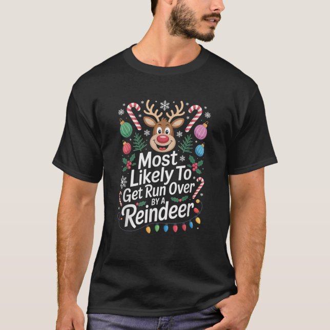 Most Likely to Get Run Over by A Reindeer Christma T-Shirt (Front)