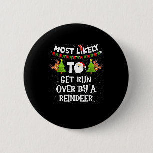 Most Likely To Get Run Over By A Reindeer Funny Ch 6 Cm Round Badge