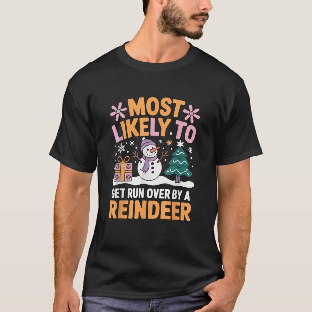 Most Likely to Get Run Over by A Reindeer Holiday  T-Shirt (Front)