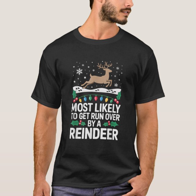 Most Likely to Get Run Over by A Reindeer Holiday  T-Shirt (Front)