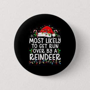 Most Likely To Get Run Over By A Reindeer Matching 6 Cm Round Badge
