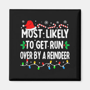 Most Likely To Get Run Over By A Reindeer Matching Magnet