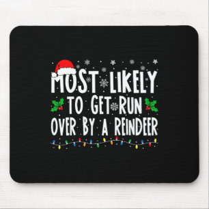 Most Likely To Get Run Over By A Reindeer Matching Mouse Pad