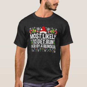 Most Likely To Get Run Over By A Reindeer Matching T-Shirt