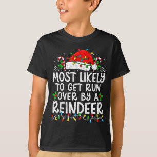 Most Likely To Get Run Over By A Reindeer Matching T-Shirt