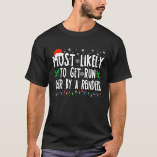 Most Likely To Get Run Over By A Reindeer Matching T-Shirt