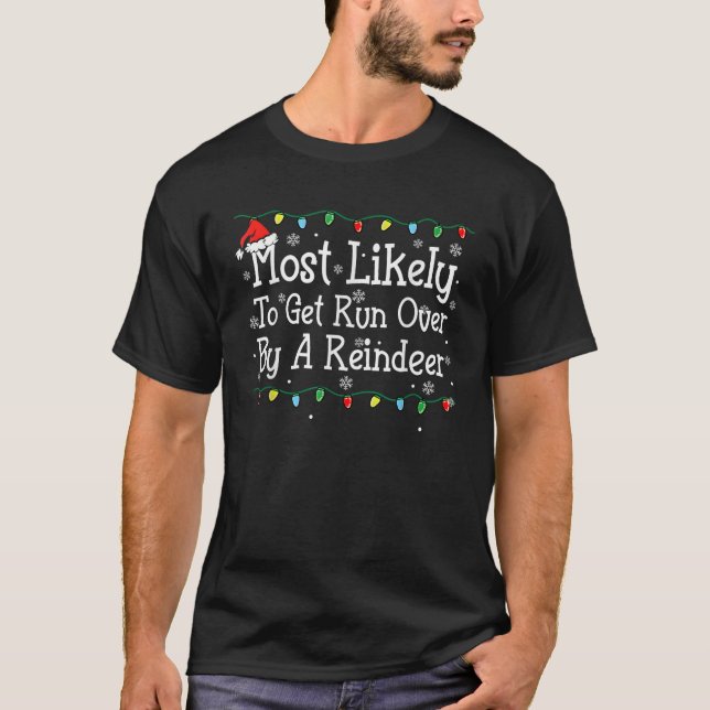 Most Likely To Get Run Over By A Reindeer Matching T-Shirt (Front)