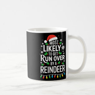 Most Likely To Get Run Over By A Reindeer Shirt Ch Coffee Mug