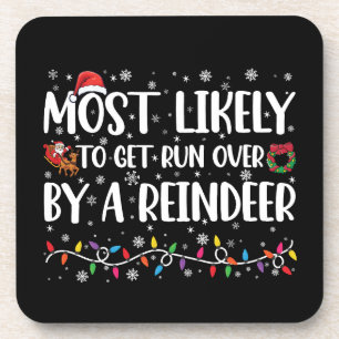 Most Likely To Get Run Over By A Reindeer Xmas Coaster