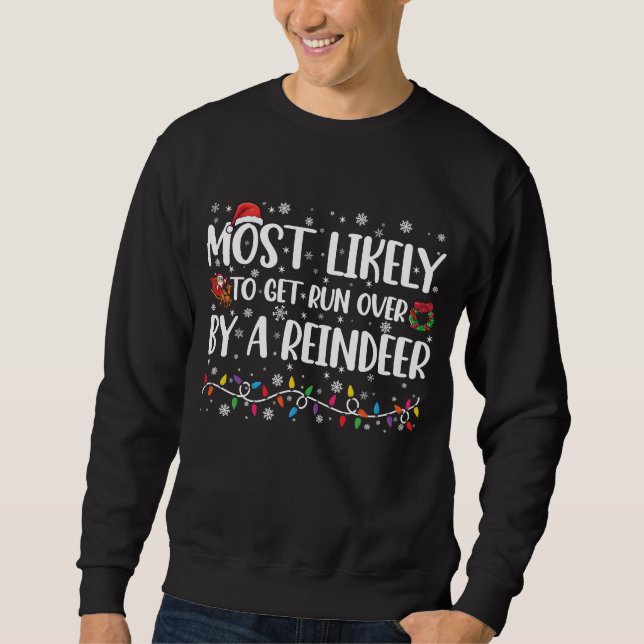 Most Likely To Get Run Over By A Reindeer Xmas Sweatshirt (Front)
