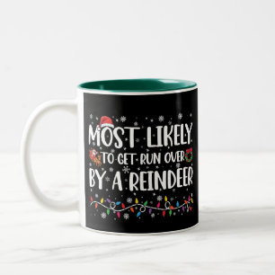 Most Likely To Get Run Over By A Reindeer Xmas Two-Tone Coffee Mug