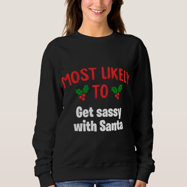Most Likely To Get Sassy With Santa Christmas Sweatshirt (Front)