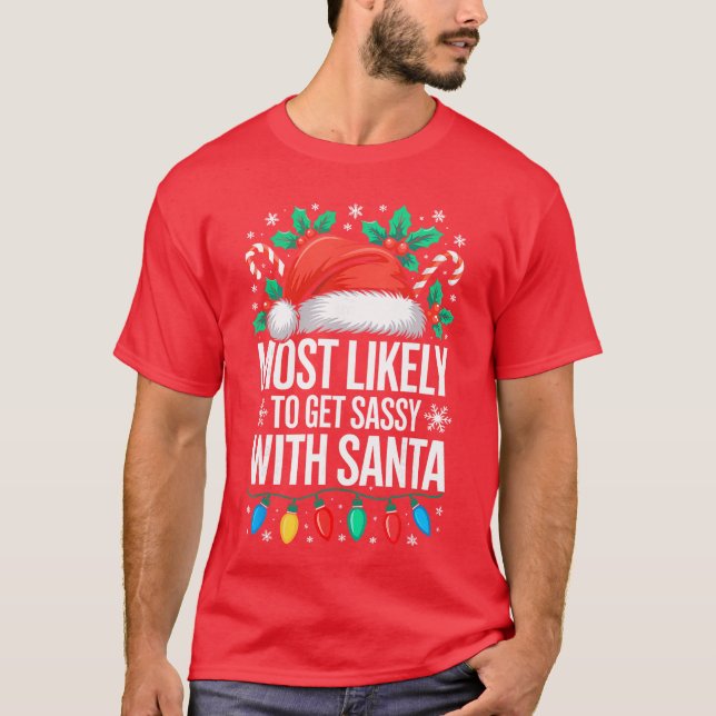 Most Likely to Get Sassy with Santa Family Christm T-Shirt (Front)