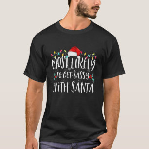 Most Likely To Get Sassy With Santa Family Christm T-Shirt