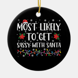 Most Likely To Get Sassy With Santa Family Xmas Ceramic Ornament