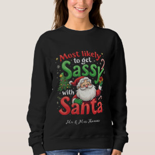 Most Likely to Get Sassy with Santa Fun Christmas Sweatshirt