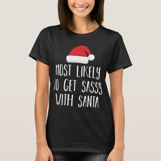 Most Likely To Get Sassy with Santa Funny Family C T-Shirt (Front)