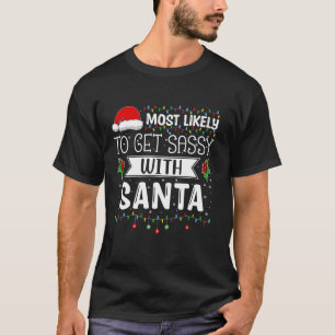 Most Likely To Get Sassy With Santa Funny Xmas Hum T-Shirt