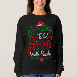 Most Likely to Get Sassy With Santa Humour Christm Sweatshirt