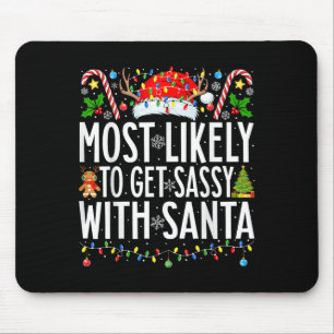 Most Likely To Get Sassy With Santa Xmas Family Ch Mouse Pad