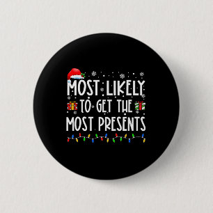 Most Likely To Get The Most Presents Christmas Fam 6 Cm Round Badge