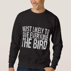 Most Likely To Give Everyone The Bird Funny Thanks Sweatshirt