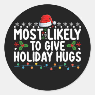 Most Likely To Give Holiday Hugs Christmas Family Classic Round Sticker