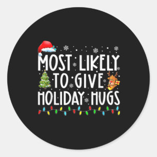 Most Likely To Give Holiday Hugs Family Christmas Classic Round Sticker