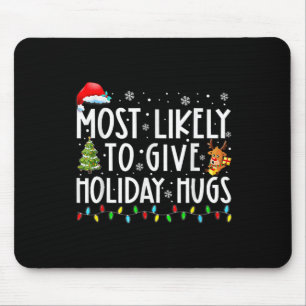 Most Likely To Give Holiday Hugs Family Christmas Mouse Pad