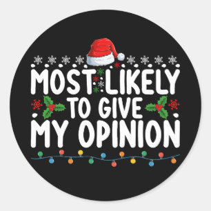 Most Likely To Give My Opinion Christmas Holiday Classic Round Sticker
