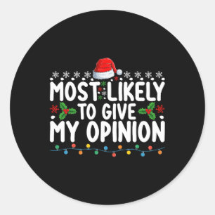 Most Likely To Give My Opinion Fun Christmas Holid Classic Round Sticker