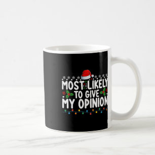 Most Likely To Give My Opinion Fun Christmas Holid Coffee Mug