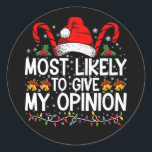 Most Likely To Give My Opinion Funny Christmas Classic Round Sticker<br><div class="desc">Most Likely To Give My Opinion Funny Christmas Holiday</div>